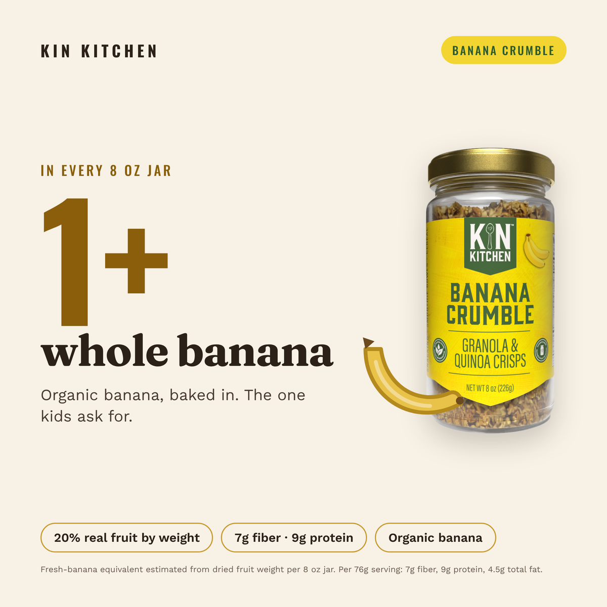 Banana Crumble: more than a whole organic banana in every 8 oz jar, 7g fiber and 9g protein per serving